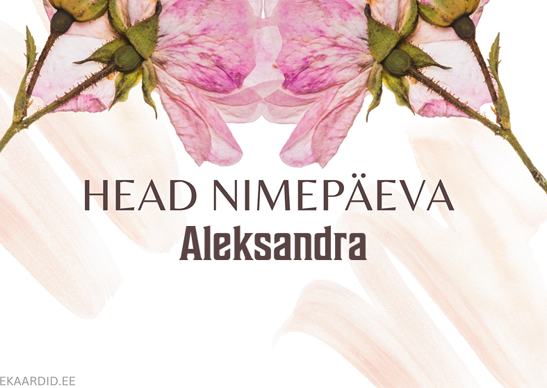 Head nimepäeva, Aleksandra!