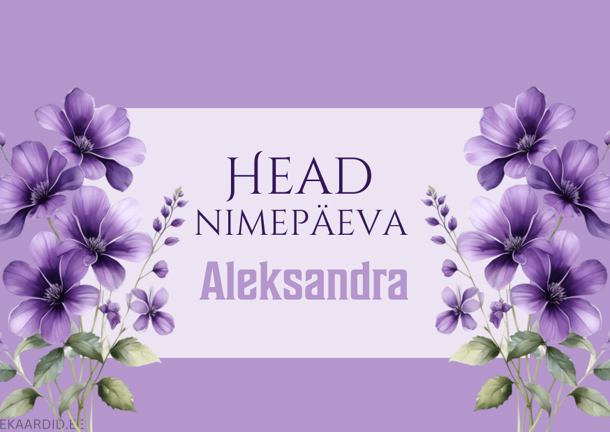 Head nimepäeva, Aleksandra!