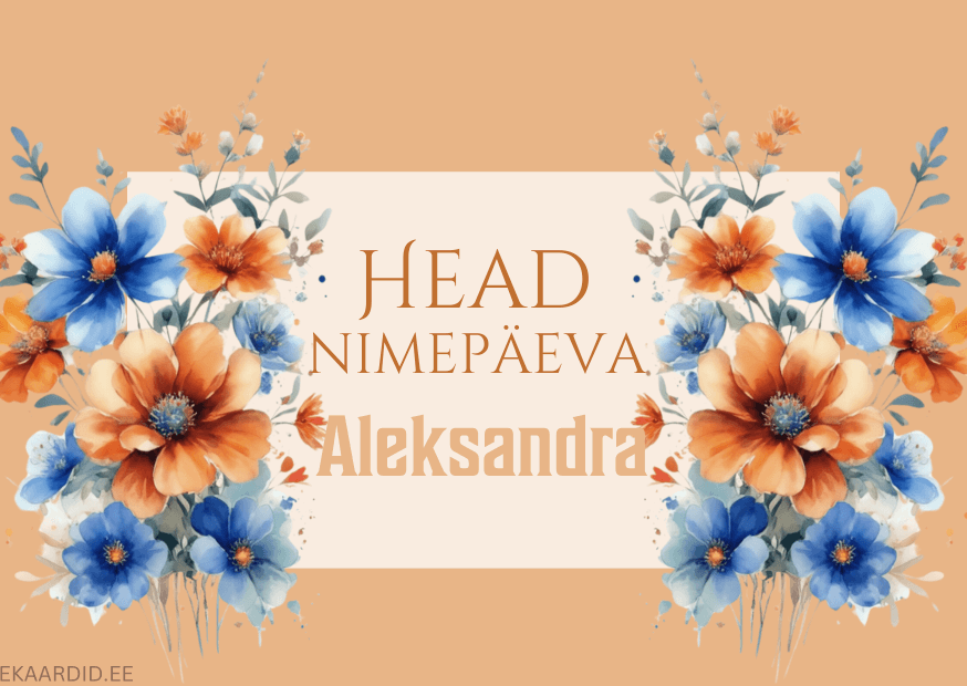Head nimepäeva, Aleksandra!