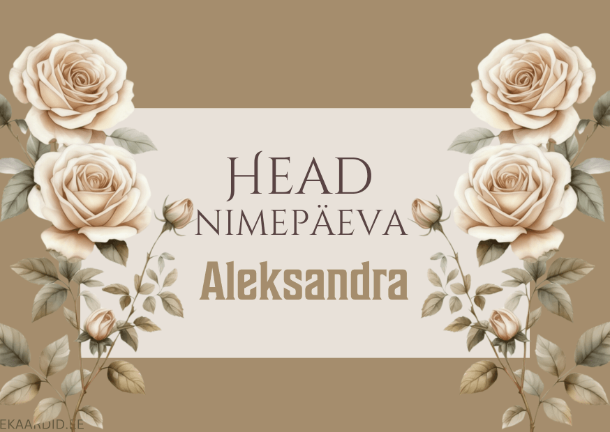 Head nimepäeva, Aleksandra!