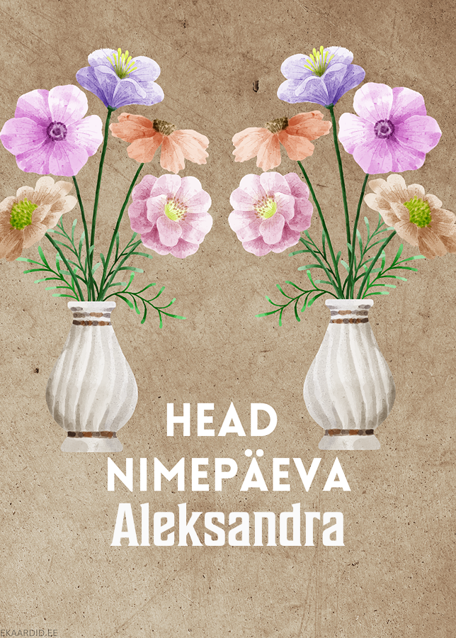 Head nimepäeva, Aleksandra!