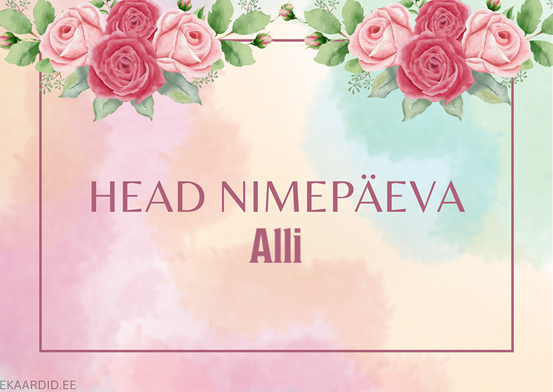 Head nimepäeva, Alli!