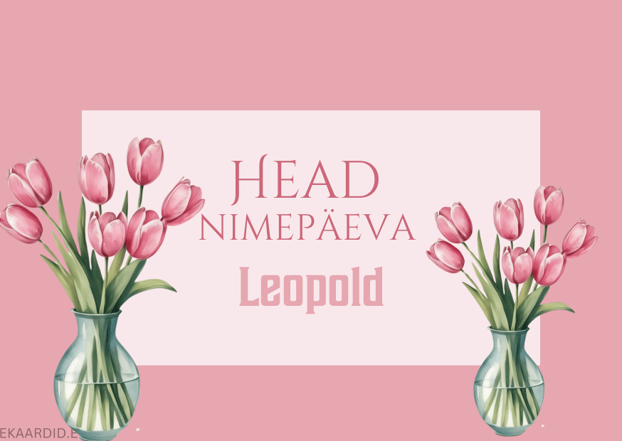 Head nimepäeva, Leopold!