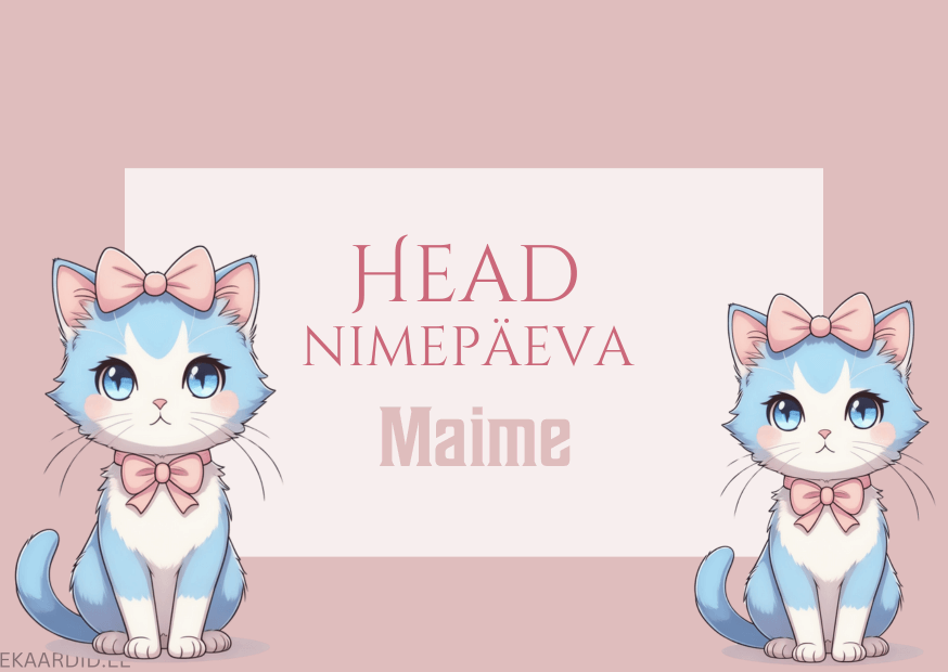 Head nimepäeva, Maime!