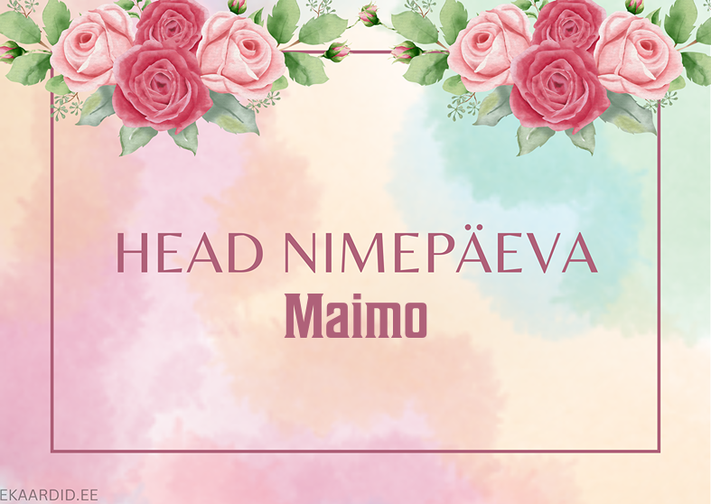 Head nimepäeva, Maimo!