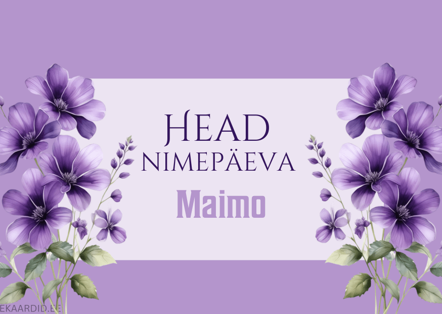 Head nimepäeva, Maimo!