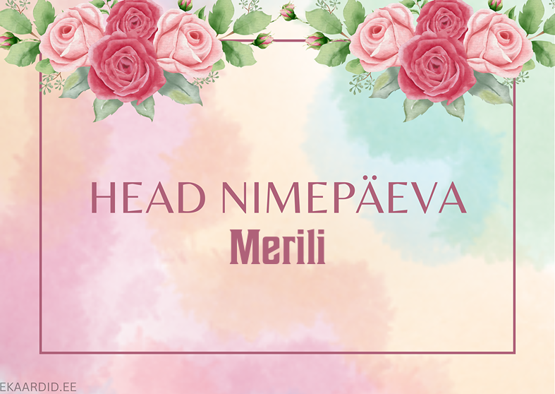 Head nimepäeva, Merili!
