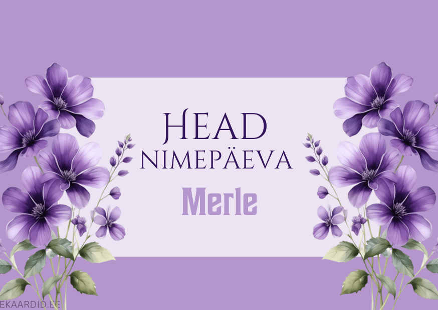 Head nimepäeva, Merle!