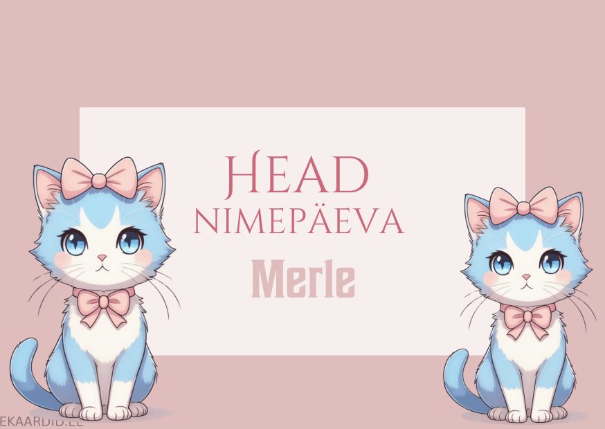 Head nimepäeva, Merle!