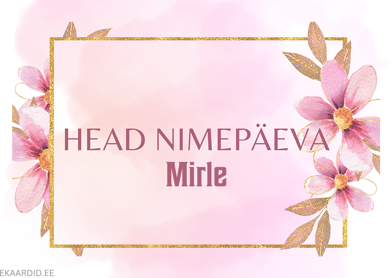 Head nimepäeva, Mirle!