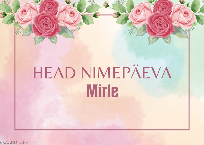 Head nimepäeva, Mirle!