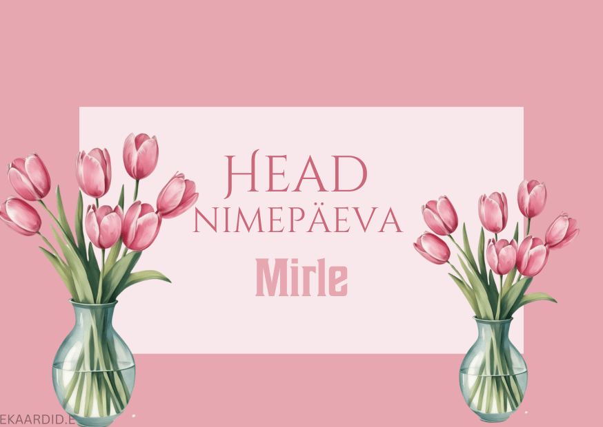 Head nimepäeva, Mirle!