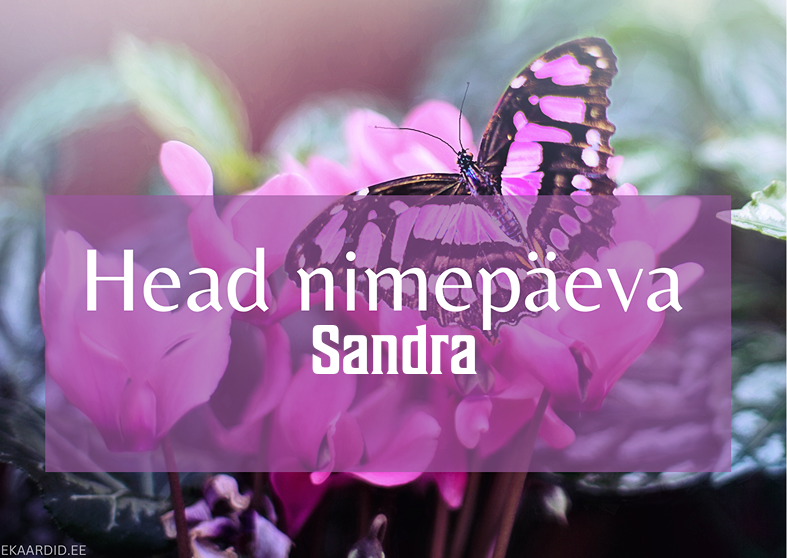 Head nimepäeva, Sandra!