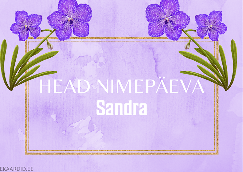 Head nimepäeva, Sandra!