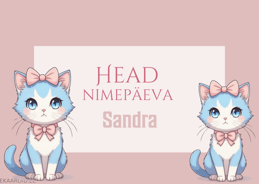 Head nimepäeva, Sandra!